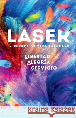 Laser: La fuerza de tres palabras: libertad, alegría, servicio. García Velasco, Julio 9798294387600