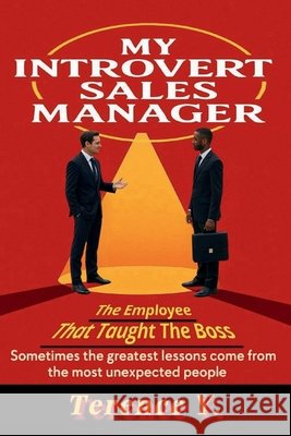 My Introvert Sales Manager: The Employee That Taught The Boss Y, Terence 9798294415440