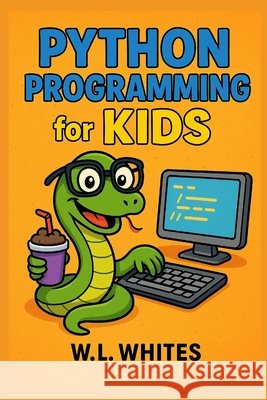 Phyton programming for kids Whites, W. L. 9798294468224 Independently Published