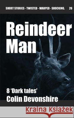 Reindeer Man: Short Dark Stories Devonshire, Colin 9798294509606