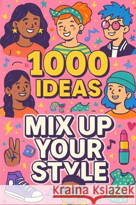 1000 Ideas: Mix Up Your Style: Be bold. Be weird. Be wonderfully you. Raven, Sam 9798294528768