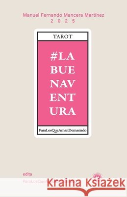Tarot #LaBuenaVentura ParaLosQueAmanDemasiado Mancera Martínez, Manuel Fernando 9798294596767
