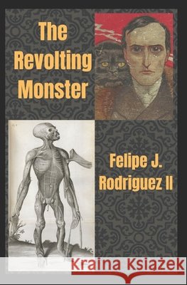 The Revolting Monster Rodriguez, Felipe J., II 9798294623364