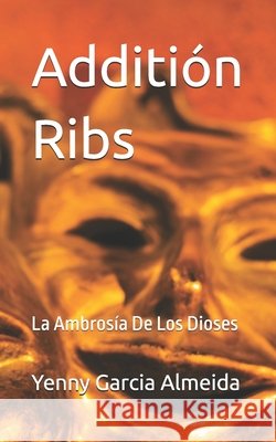 Additión Ribs: La Ambrosía De Los Dioses Garcia Almeida, Yenny Margarita 9798294697532