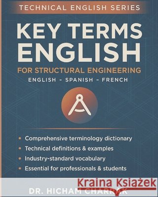 Key Terms ENGLISH for Structural Engineering (English - Spanish - French) Charrak, Hicham 9798294698614