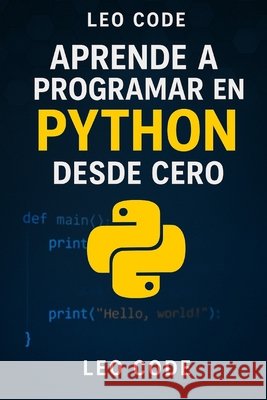 Aprende a Programar en Python Desde Cero Code, Leo 9798294711726