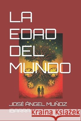 La Edad del Mundo Muñoz Ibarra, Jose Ángel 9798294713799 Independently Published
