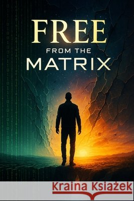 Free from the Matrix: A Journey to Personal Liberation Beasley, Lynette 9798294736224