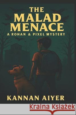 The Malad Menace: A Rohan & Pixel Mystery Aiyer, Kannan 9798294785024