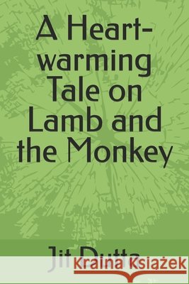 A Heart-warming Tale on Lamb and the Monkey Dutta, Jit 9798294802035