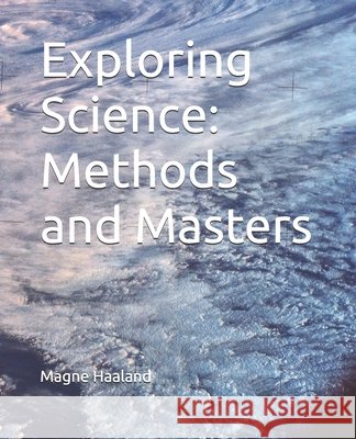 Exploring Science: Methods and Masters Haaland, Magne 9798294989767 Independently Published