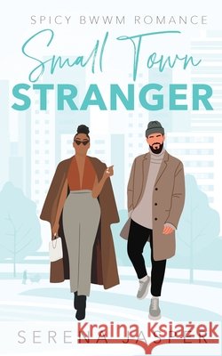 Small Town Stranger: Spicy Small Town BWWM Romance Jasper, Serena 9798295417153