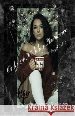 Only A Holiday Romance (A Tragic Tale) Anna, Jo, Gray, Jo Ann 9798295419973 Jo Ann Gray