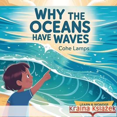 Why the Oceans Have Waves? Lamps, Cohe 9798295428876 Brilliant Brains Publishing