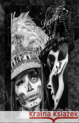 Even In Death, We Love (A Poem in Story) Anna, Jo, Gray, Jo Ann 9798295437052 Jo Ann Gray