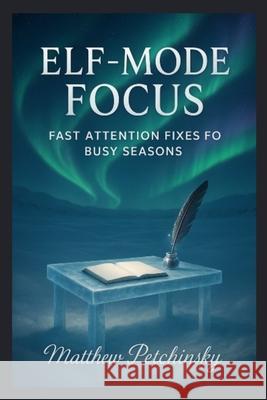 Elf-Mode Focus Matthew Petchinsky 9798295448706 Apophis Enterprises LLC