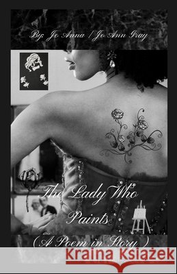 The Lady Who Paints (A Poem in Story) Anna, Jo, Gray, Jo Ann 9798295454448 Jo Ann Gray