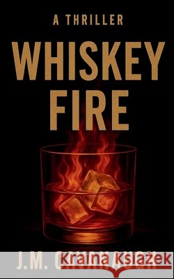Whiskey Fire Cavanaugh, J. M. 9798295465406