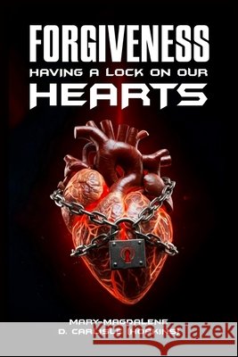 Forgiveness: Having A Lock On Our Hearts D. Carlisle (Hopkins), Mary-Magdalene 9798295479229