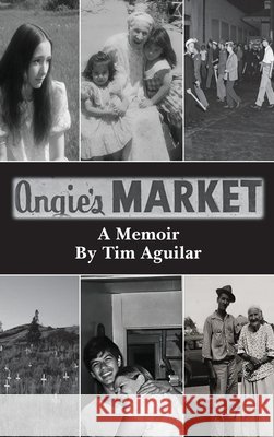 Angie's Market: A Memoir Aguilar, Timothy 9798295480553
