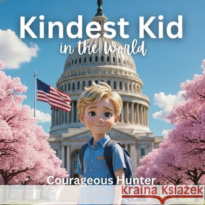 Kindest Kid in the World, Courageous Hunter Hansen, Jessie 9798295492358 Jessie Hansen