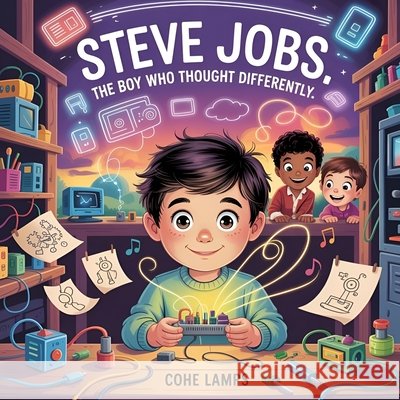 Steve Jobs: The Boy Who Thought Differently Lamps, Cohe 9798295493485 Brilliant Brains Publishing