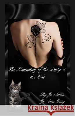The Haunting of the Lady & the Cat Anna, Jo, Gray, Jo Ann 9798295504136 Jo Ann Gray