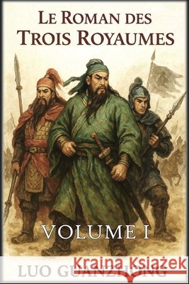 Le Roman des Trois Royaumes: Volume 1: La tempête qui s'annonce Guanzhong, Luo, Autri Books 9798295505324