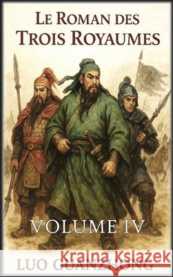 Le Roman des Trois Royaumes: Volume 4: La chute des Trois Royaumes Guanzhong, Luo, Autri Books 9798295506130 Autri Books