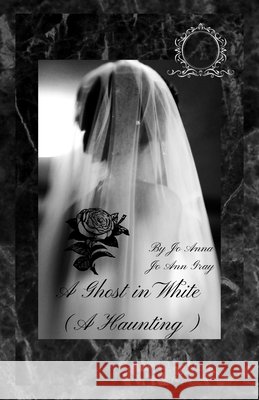 A Ghost in White (A Haunting) Anna, Jo, Gray, Jo Ann 9798295517860 Jo Ann Gray