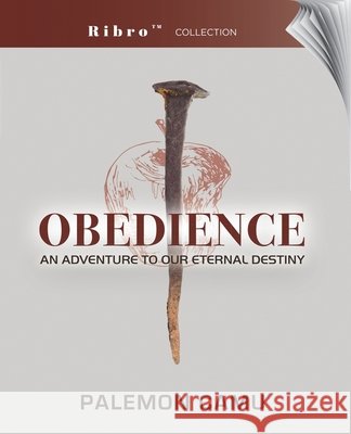 Obedience: An Adventure to our Eternal Destiny Camu, Palemon, Harder, Polly, Moreno, Carlos 9798295521157 Palemon Camu