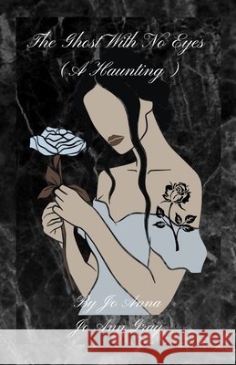 The Ghost With No Eyes (A Haunting) Anna, Jo, Gray, Jo Ann 9798295525223 Jo Ann Gray