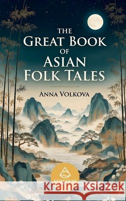 The Great Book of Asian Folk Tales Volkova, Anna 9798295525797