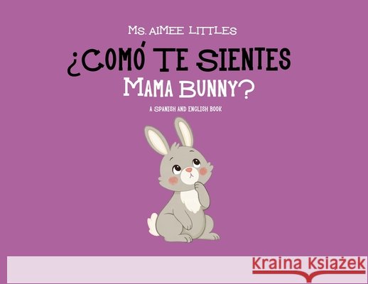 ¿Cómo te sientes Mama Bunny? Littles, Aimee 9798295529405 Ms. Aimee Littles Books