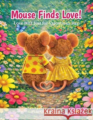 Mouse Finds Love! Love Isn't Just for Valentine's Day Costanzo, Beth 9798295529764