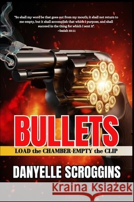 Bullets: Load the Chamber-Empty the Clip Scroggins, Danyelle, Gatlin, Dwight D. 9798295530470