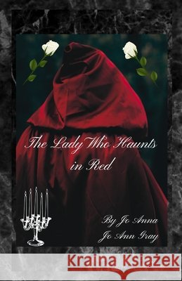 The Lady Who Haunts in Red Anna, Jo, Gray, Jo Ann 9798295536304 Jo Ann Gray