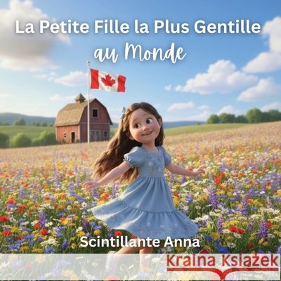 La Petite Fille la Plus Gentille au Monde: Scintillante Anna Fenard, Madame Claudine, Hansen, Jessie 9798295554650 Jessie Hansen
