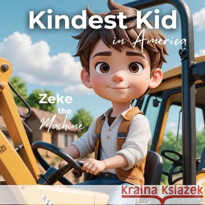 Kindest Kid in the World: Zeke the Machine Hansen, Jessie 9798295554711
