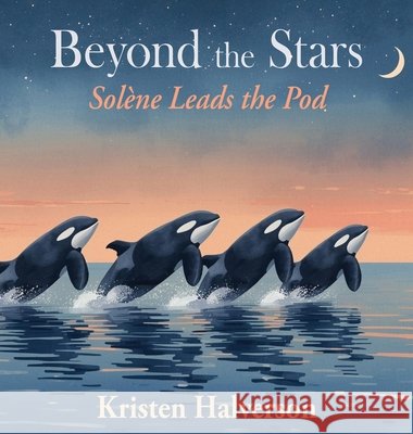 Beyond the Stars: Solene Leads the Pod Halverson, Kristen 9798295562105