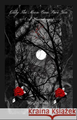 Only The Moon Can Save You (A Haunting) Anna, Jo, Gray, Jo Ann 9798295565243 Jo Ann Gray