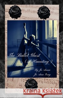 The Ballet Ghost (A Haunting) Anna, Jo, Gray, Jo Ann 9798295568015 Jo Ann Gray