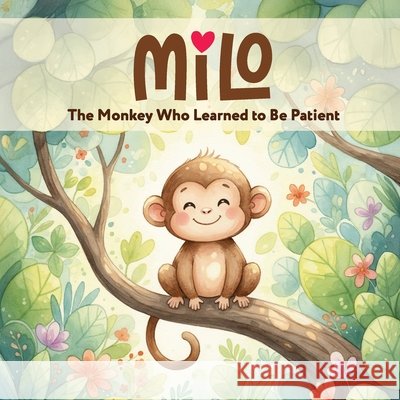 Milo: The Monkey Who Learned to Be Patient Samnani, Soniya 9798295574498
