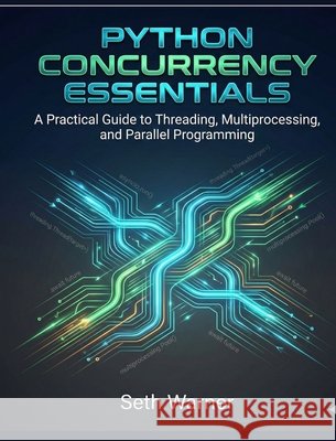 Python Concurrency Essentials Warner, Seth 9798295576331 Georgette Kelemaokalani