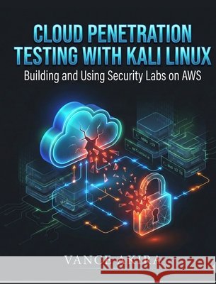 Cloud Penetration Testing with Kali Linux Akira, Vance 9798295576836 Georgette Kelemaokalani