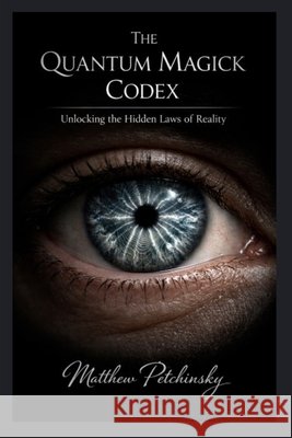The Quantum Magick Codex Matthew Petchinsky 9798295580109