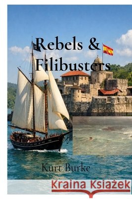 Rebels & Filibusters Burke, Kurt, Peterson, David, Peterson, George 9798295599521