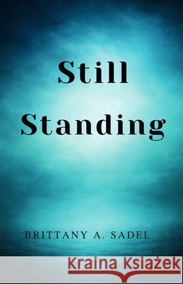 Still Standing Sadel, Brittany A. 9798295604737 Brittany Sadel