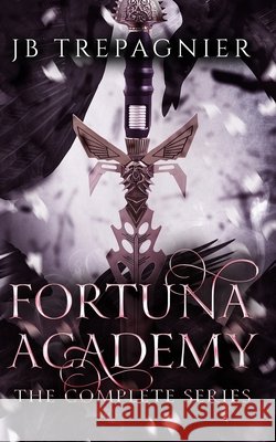 Fortuna Academy: The Complete Series: A Reverse Harem Paranormal Academy Romance Trepagnier, Jb 9798295629976