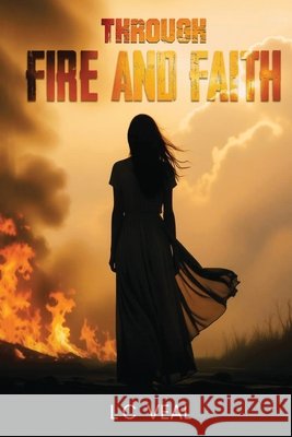 Through Fire and Faith C. Veal, L. 9798295652448